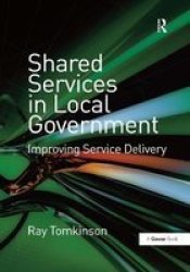 Shared Services In Local Government - Improving Service Delivery Hardcover New Edition