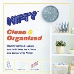 Nifty Tm Clean & Organized - Money-saving Hacks And Easy Diys For A Clean And Clutter-free Home Hardcover Media Tie-in