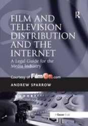 Film And Television Distribution And The Internet - A Legal Guide For The Media Industry Paperback