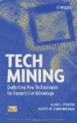 Tech Mining: Exploiting New Technologies for Competitive Advantage