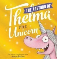 The Return Of Thelma The Unicorn - Aaron Blabey School And Library