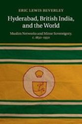 Hyderabad British India And The World - Muslim Networks And Minor Sovereignty C.1850-1950 Paperback