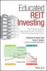 Educated Reit Investing - The Ultimate Guide To Understanding And Investing In Real Estate Investment Trusts Hardcover