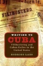 Writing to Cuba: Filibustering and Cuban Exiles in the United States Envisioning Cuba