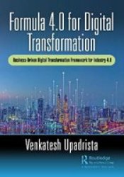 Formula 4.0 For Digital Transformation - A Business-driven Digital Transformation Framework For Industry 4.0 Hardcover