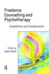 Routledge Freelance Counselling and Psychotherapy: Competition and Collaboration