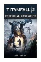 Titanfall 2 Unofficial Game Guide Paperback