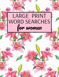 Large Print Word Searches For Women: Word Search Puzzle Books For Adults Large Print Variety Of Topics Beautiful Word Search For Women Large Print