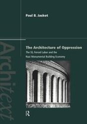 The Architecture of Oppression: The SS, Forced Labor and the Nazi Monumental Building Economy Architext