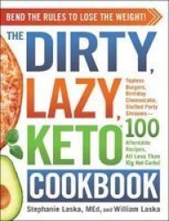 The Dirty Lazy Keto Cookbook: Bend The Rules To Lose The Weight