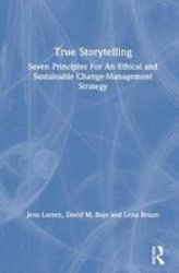 True Storytelling - Seven Principles For An Ethical And Sustainable Change-management Strategy Hardcover
