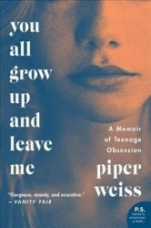 You All Grow Up And Leave Me - A Memoir Of Teenage Obsession Paperback
