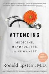 Attending - Medicine Mindfulness And Humanity Hardcover