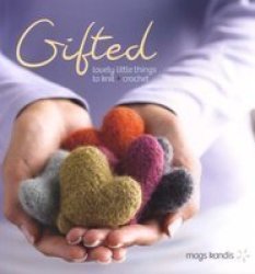 Gifted: Lovely Little Things To Knit And Crochet
