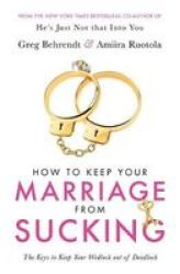 How To Keep Your Marriage From Sucking - The Keys To Keep Your Wedlock Out Of Deadlock Paperback