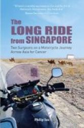 The Long Ride From Singapore - Two Surgeons On A Cancer Journey Paperback