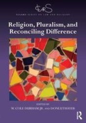 Religion Pluralism And Reconciling Difference Hardcover