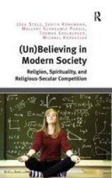 Un Believing In Modern Society: Religion Spirituality And Religious-secular Competition