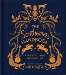 The Southerner& 39 S Handbook - A Guide To Living The Good Life Hardcover New