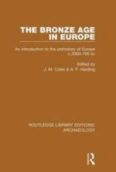 The Bronze Age In Europe - An Introduction To The Prehistory Of Europe C.2000-700 B.c. Hardcover