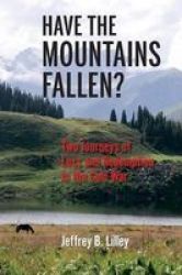 Have The Mountains Fallen? - Two Journeys Of Loss And Redemption In The Cold War Paperback