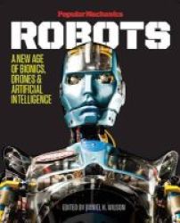 Popular Mechanics Robots - A New Age Of Bionics Drones & Artificial Intelligence Hardcover