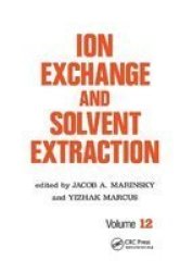 Ion Exchange And Solvent Extraction - A Series Of Advances Volume 12 Paperback