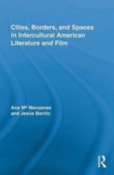 Cities, Borders and Spaces in Intercultural American Literature and Film Routledge Transnational Perspectives on American Literature