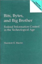 Bits Bytes And Big Brother: Federal Information Control In The Technological Age Praeger Series In Political Communication