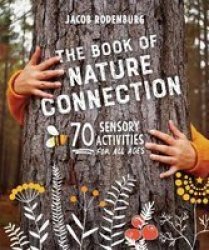 The Book Of Nature Connection - 70 Sensory Activities For All Ages Paperback