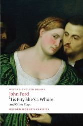 'Tis Pity She's a Whore and Other Plays: The Lover's Melancholy; The Broken Heart; 'Tis Pity She's a Whore; Perkin Warbeck Oxford World's Classics