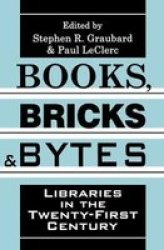 Books, Bricks and Bytes - Libraries in the Twenty-first Century