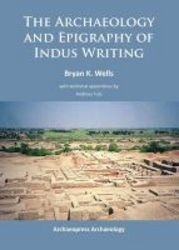 The Archaeology And Epigraphy Of Indus Writing