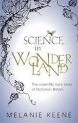 Science In Wonderland - The Scientific Fairy Tales Of Victorian Britain Hardcover