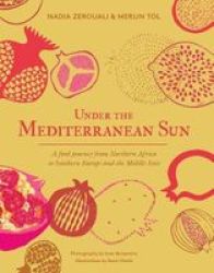 Under The Mediterranean Sun - A Food Journey From Spain To Northern Africa And Lebanon Hardcover