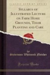 Syllabus Of Illustrated Lecture On Farm Home Grounds Their Planting And Care Classic Reprint Paperback