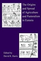 The Origins And Spread Of Agriculture And Pastoralism In Eurasia: Crops, Fields, Flocks And Herds