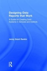 Designing Data Reports That Work - A Guide For Creating Data Systems In Schools And Districts Hardcover