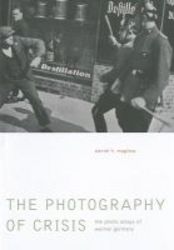 Photography Of Crisis - The Photo Essays Of Weimar Germany hardcover
