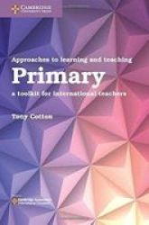 Approaches To Learning And Teaching Primary - A Toolkit For International Teachers Paperback