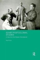 Soviet Postcolonial Studies - A View From The Western Borderlands Paperback