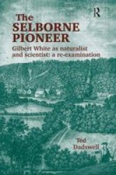 The Selborne Pioneer: Gilbert White As Naturalist and Scientist : A Re-Examination