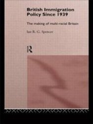 British Immigration Policy Since 1939 - The Making of Multi-racial Britain