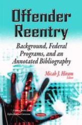 Offender Reentry - Background Federal Programs & An Annotated Bibliography Paperback
