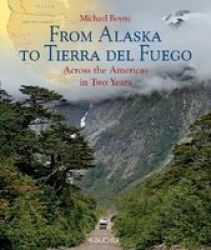 From Alaska To Tierra Del Fuego - Across The Americas In Two Years Hardcover