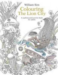 Colouring The Lion City: A Sophisticated Activity Book For Adults 2015 Paperback