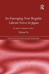 An Emerging Non-regular Labour Force In Japan - The Dignity Of Dispatched Workers Paperback