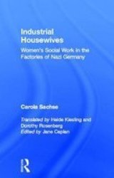 Industrial Housewives: Women's Social Work in the Factories in Nazi Germany
