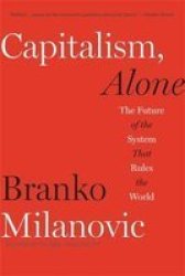 Capitalism Alone - The Future Of The System That Rules The World Paperback