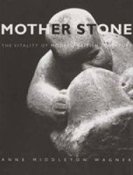 Mother Stone: The Vitality of Modern British Sculpture Studies in British Art
